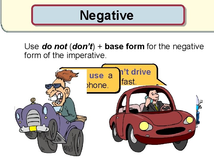 Negative Use do not (don’t) + base form for the negative form of the