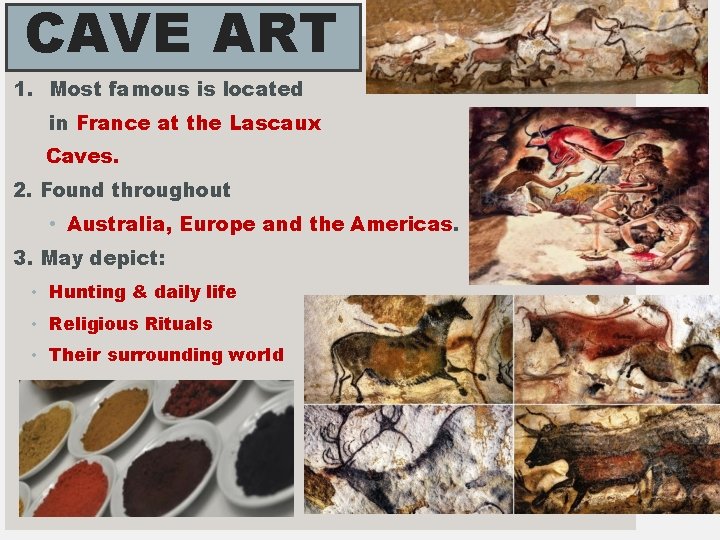 CAVE ART 1. Most famous is located in France at the Lascaux Caves. 2.