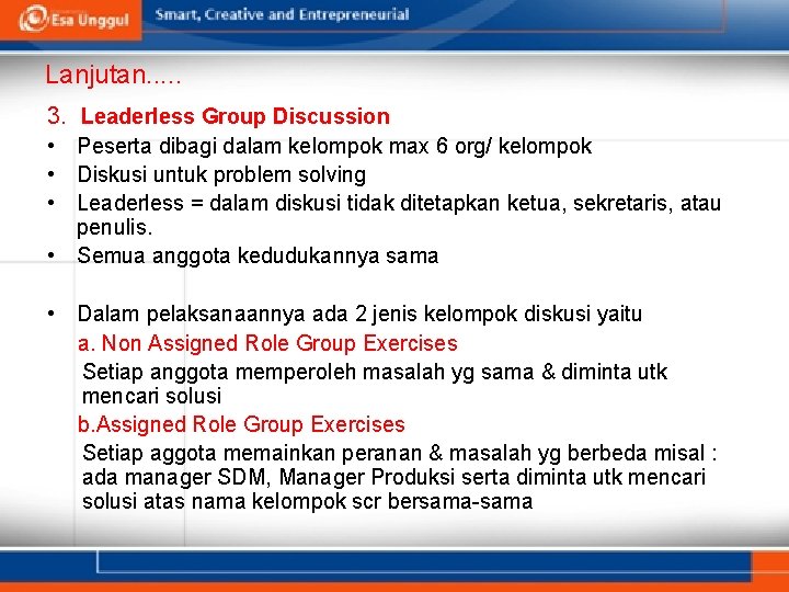 Lanjutan. . . 3. Leaderless Group Discussion • Peserta dibagi dalam kelompok max 6