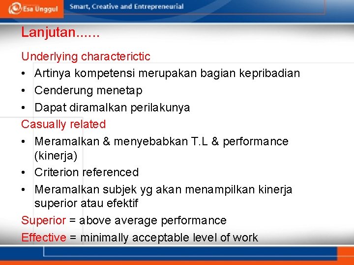 Lanjutan. . . Underlying characterictic • Artinya kompetensi merupakan bagian kepribadian • Cenderung menetap