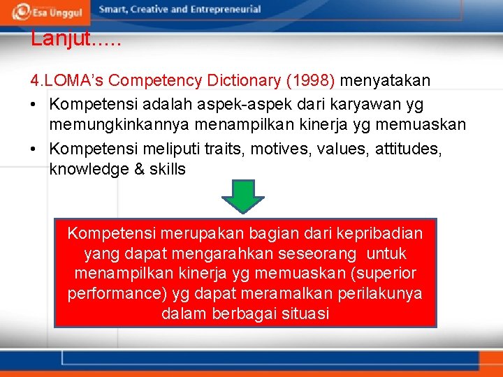 Lanjut. . . 4. LOMA’s Competency Dictionary (1998) menyatakan • Kompetensi adalah aspek-aspek dari