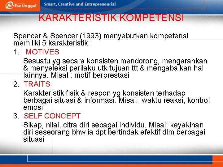 KARAKTERISTIK KOMPETENSI Spencer & Spencer (1993) menyebutkan kompetensi memiliki 5 karakteristik : 1. MOTIVES