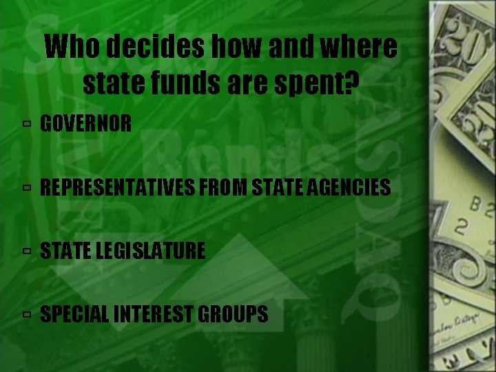 Who decides how and where state funds are spent? GOVERNOR REPRESENTATIVES FROM STATE AGENCIES