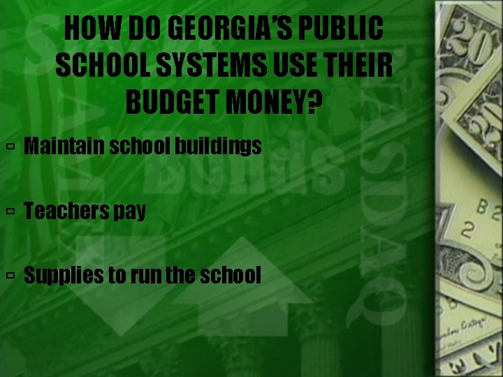 HOW DO GEORGIA’S PUBLIC SCHOOL SYSTEMS USE THEIR BUDGET MONEY? Maintain school buildings Teachers