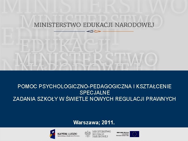 POMOC PSYCHOLOGICZNO-PEDAGOGICZNA I KSZTAŁCENIE SPECJALNE ZADANIA SZKOŁY W ŚWIETLE NOWYCH REGULACJI PRAWNYCH Warszawa; 2011.
