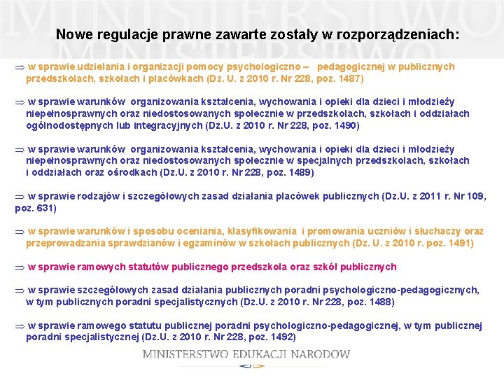 Nowe regulacje prawne zawarte zostały w rozporządzeniach: Þ w sprawie udzielania i organizacji pomocy