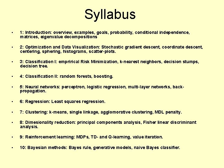 Syllabus • 1: Introduction: overview, examples, goals, probability, conditional independence, matrices, eigenvalue decompositions •