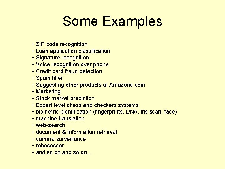 Some Examples • ZIP code recognition • Loan application classification • Signature recognition •