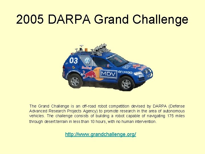 2005 DARPA Grand Challenge The Grand Challenge is an off-road robot competition devised by
