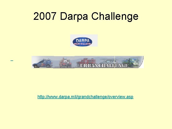 2007 Darpa Challenge http: //www. darpa. mil/grandchallenge/overview. asp 