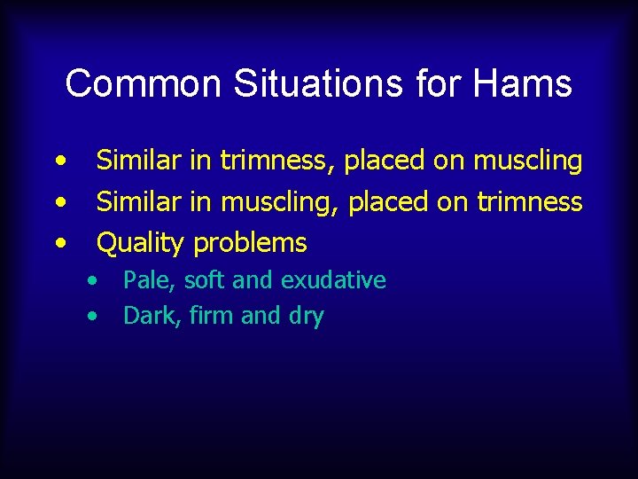 Common Situations for Hams • • • Similar in trimness, placed on muscling Similar