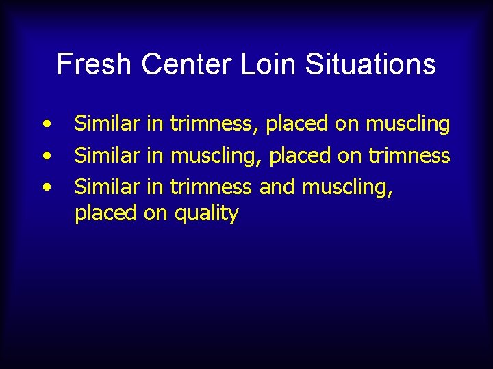 Fresh Center Loin Situations • • • Similar in trimness, placed on muscling Similar