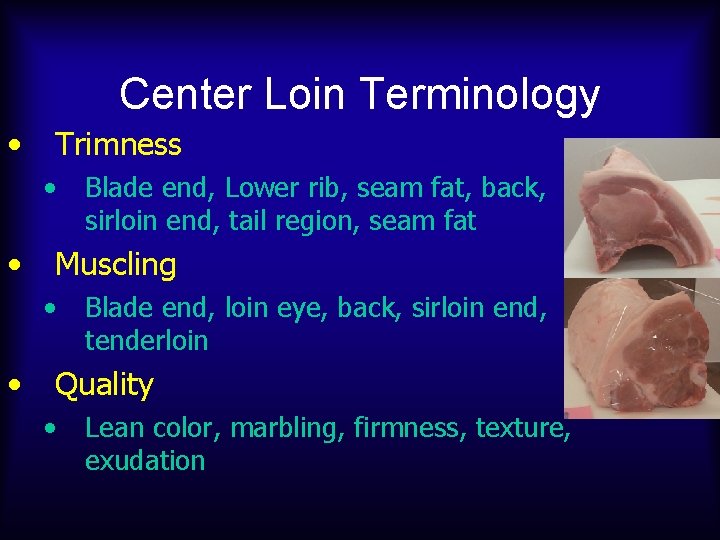 Center Loin Terminology • Trimness • • Muscling • • Blade end, Lower rib,