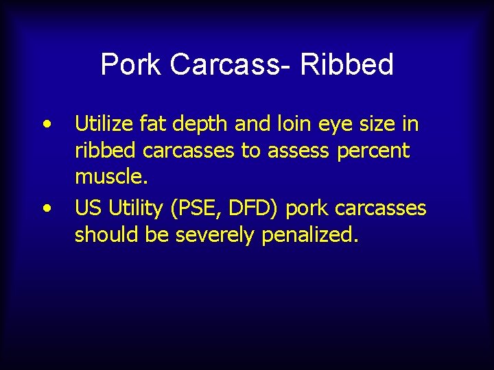 Pork Carcass- Ribbed • • Utilize fat depth and loin eye size in ribbed