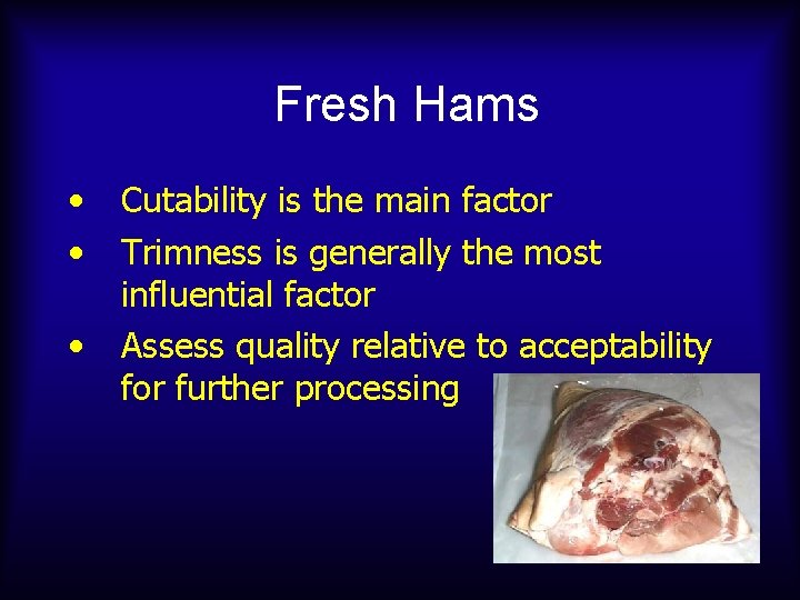 Fresh Hams • • • Cutability is the main factor Trimness is generally the