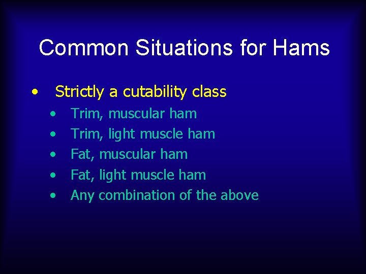 Common Situations for Hams • Strictly a cutability class • • • Trim, muscular