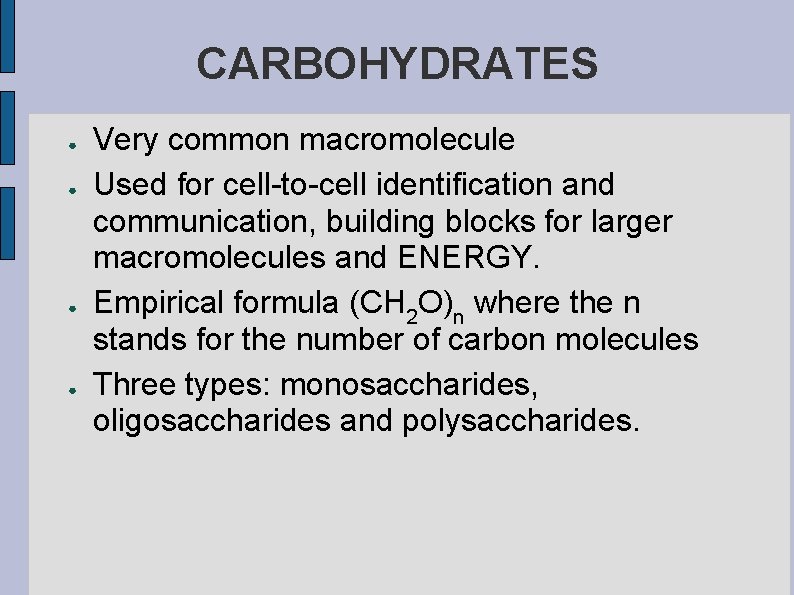 CARBOHYDRATES ● ● Very common macromolecule Used for cell-to-cell identification and communication, building blocks