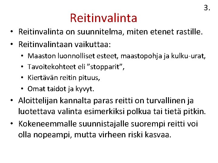 Reitinvalinta 3. • Reitinvalinta on suunnitelma, miten etenet rastille. • Reitinvalintaan vaikuttaa: • •