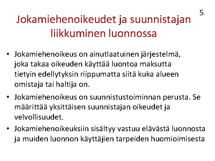 Jokamiehenoikeudet ja suunnistajan liikkuminen luonnossa 5. • Jokamiehenoikeus on ainutlaatuinen järjestelmä, joka takaa oikeuden