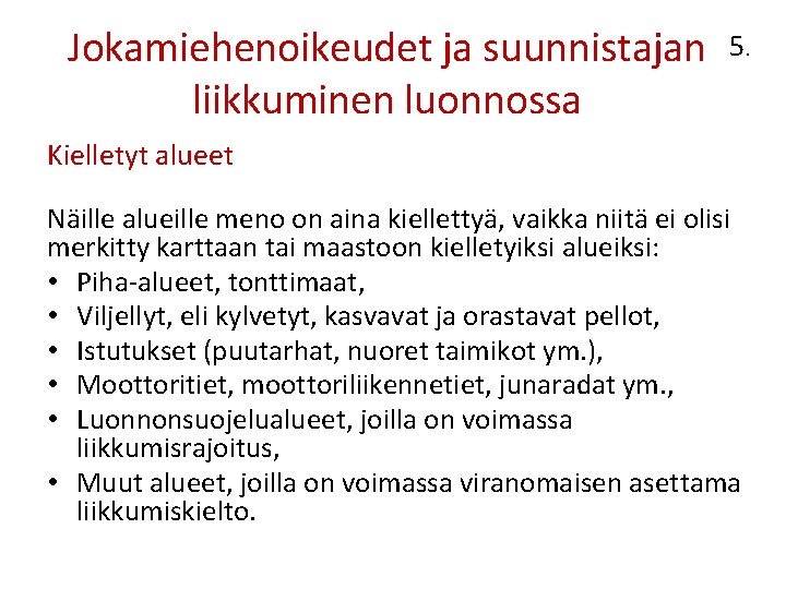 Jokamiehenoikeudet ja suunnistajan liikkuminen luonnossa 5. Kielletyt alueet Näille alueille meno on aina kiellettyä,