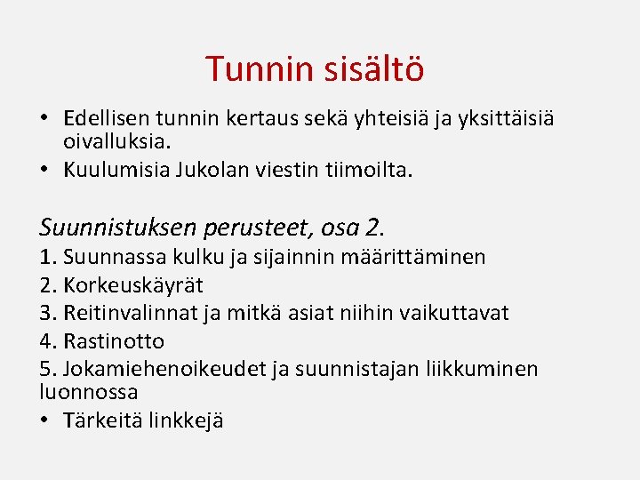 Tunnin sisältö • Edellisen tunnin kertaus sekä yhteisiä ja yksittäisiä oivalluksia. • Kuulumisia Jukolan