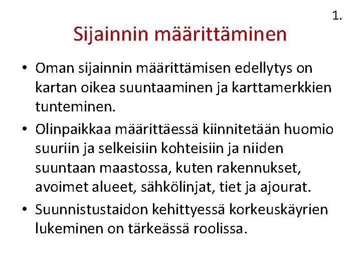 Sijainnin määrittäminen 1. • Oman sijainnin määrittämisen edellytys on kartan oikea suuntaaminen ja karttamerkkien