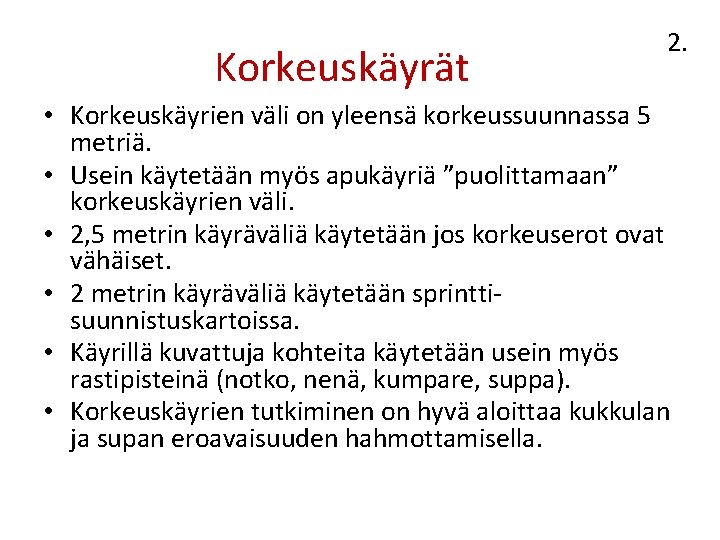 Korkeuskäyrät 2. • Korkeuskäyrien väli on yleensä korkeussuunnassa 5 metriä. • Usein käytetään myös