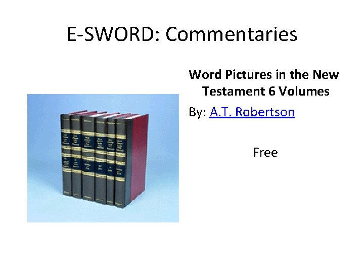 E-SWORD: Commentaries Word Pictures in the New Testament 6 Volumes By: A. T. Robertson