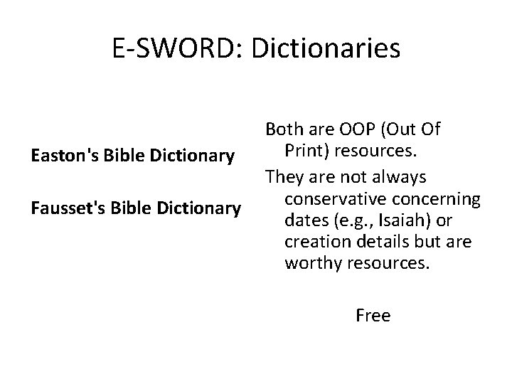 E-SWORD: Dictionaries Easton's Bible Dictionary Fausset's Bible Dictionary Both are OOP (Out Of Print)