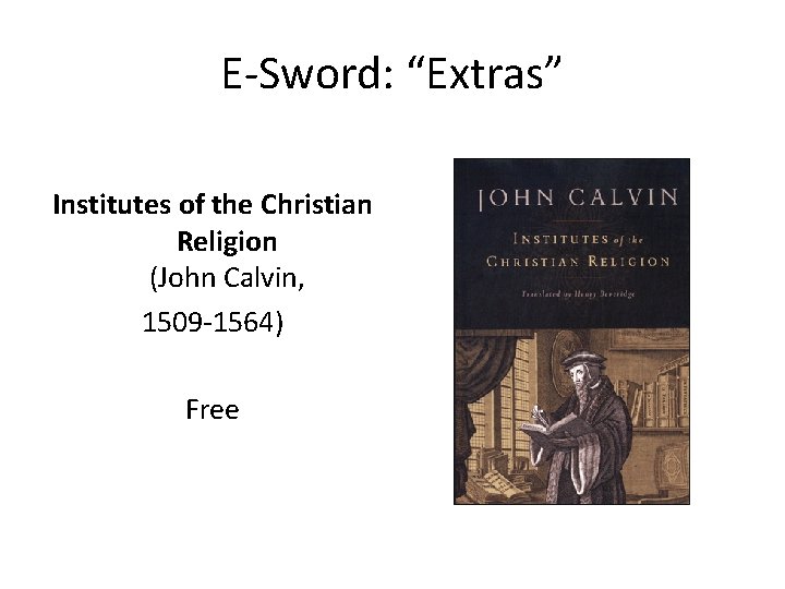 E-Sword: “Extras” Institutes of the Christian Religion (John Calvin, 1509 -1564) Free 