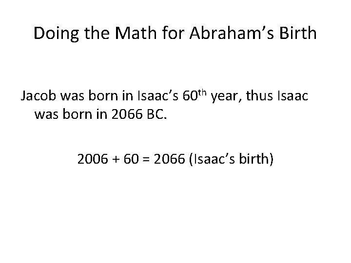 Doing the Math for Abraham’s Birth Jacob was born in Isaac’s 60 th year,