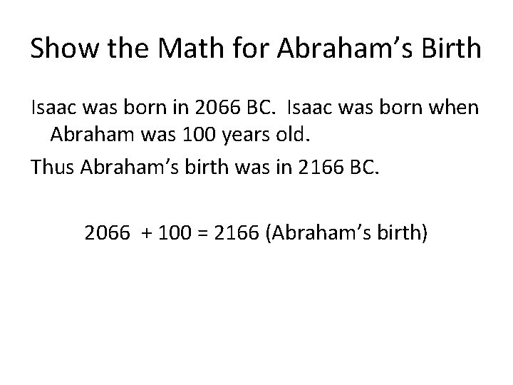 Show the Math for Abraham’s Birth Isaac was born in 2066 BC. Isaac was