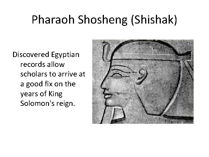 Pharaoh Shosheng (Shishak) Discovered Egyptian records allow scholars to arrive at a good fix
