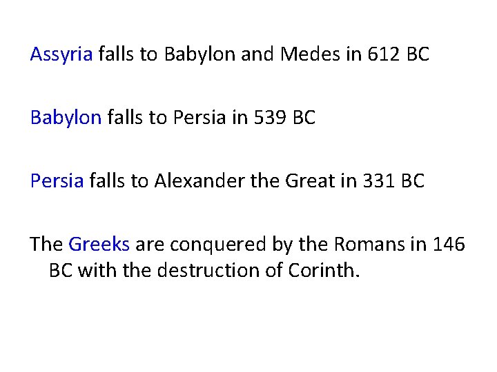 Assyria falls to Babylon and Medes in 612 BC Babylon falls to Persia in