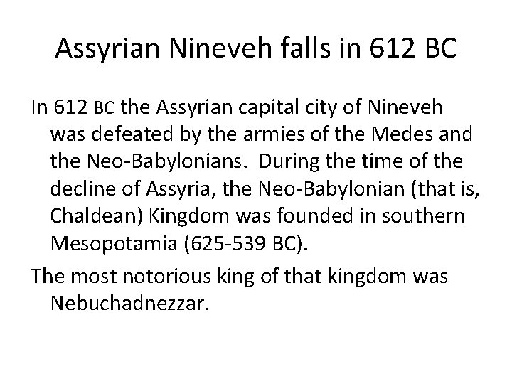Assyrian Nineveh falls in 612 BC In 612 BC the Assyrian capital city of