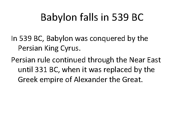 Babylon falls in 539 BC In 539 BC, Babylon was conquered by the Persian