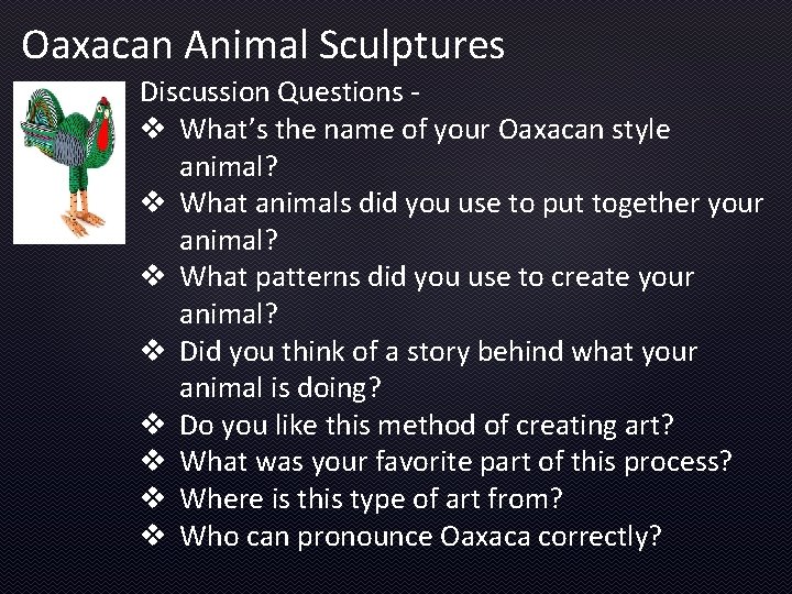 Oaxacan Animal Sculptures Discussion Questions v What’s the name of your Oaxacan style animal?