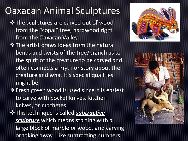 Oaxacan Animal Sculptures v. The sculptures are carved out of wood from the “copal”