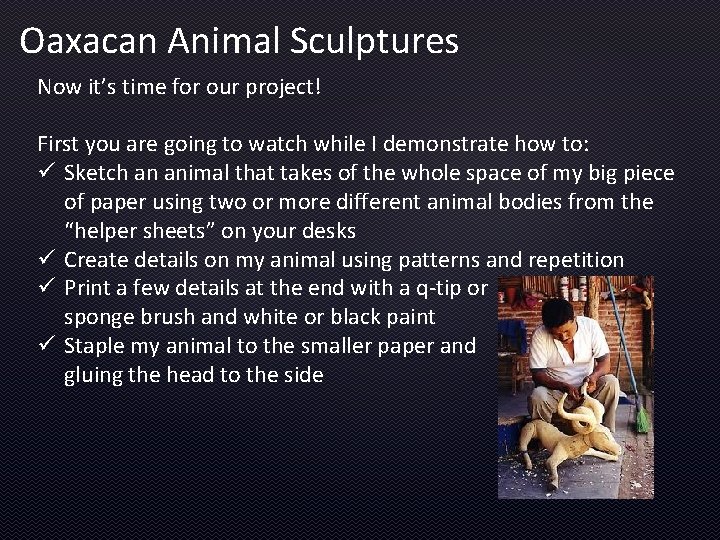 Oaxacan Animal Sculptures Now it’s time for our project! First you are going to