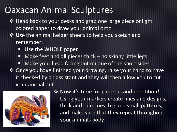 Oaxacan Animal Sculptures v Head back to your desks and grab one large piece
