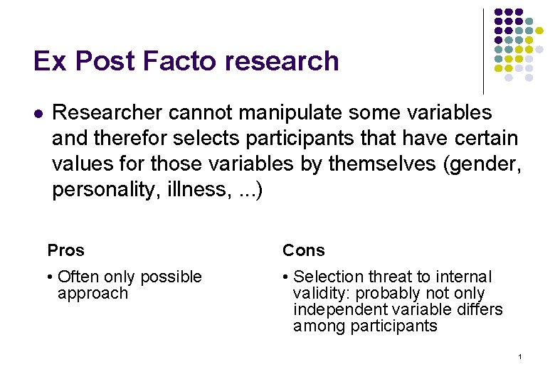 Ex Post Facto research l Researcher cannot manipulate some variables and therefor selects participants