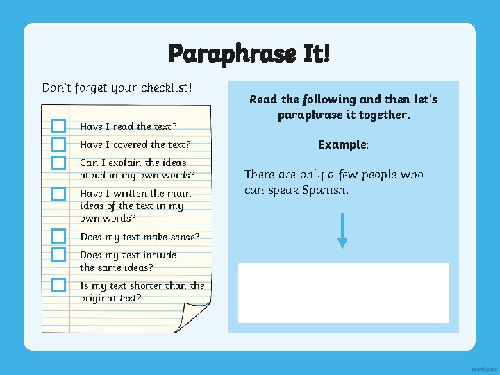 Paraphrase It! Don’t forget your checklist! Have I read the text? Have I covered