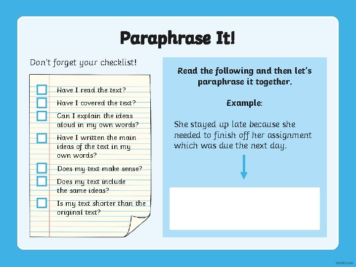 Paraphrase It! Don’t forget your checklist! Have I read the text? Have I covered