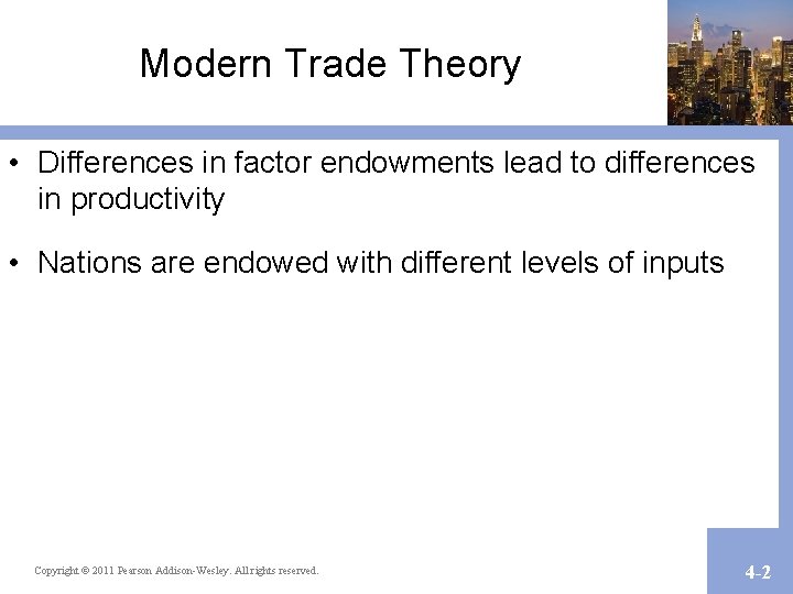 Modern Trade Theory • Differences in factor endowments lead to differences in productivity •