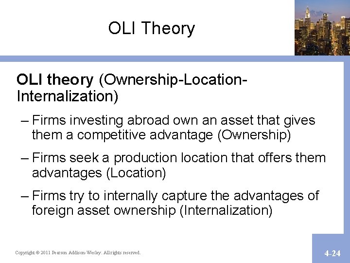 OLI Theory OLI theory (Ownership-Location. Internalization) – Firms investing abroad own an asset that