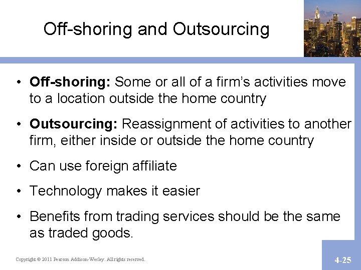 Off-shoring and Outsourcing • Off-shoring: Some or all of a firm’s activities move to