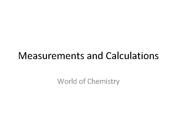 Measurements and Calculations World of Chemistry 