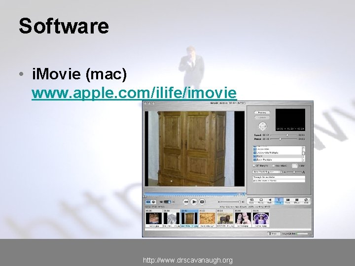 Software • i. Movie (mac) www. apple. com/ilife/imovie http: //www. drscavanaugh. org 