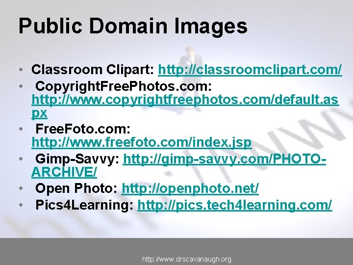 Public Domain Images • Classroom Clipart: http: //classroomclipart. com/ • Copyright. Free. Photos. com: