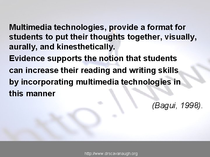 Multimedia technologies, provide a format for students to put their thoughts together, visually, aurally,